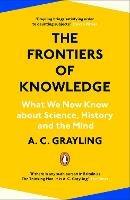 The Frontiers of Knowledge: What We Know About Science, History and The Mind