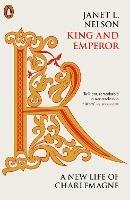 King and Emperor: A New Life of Charlemagne - Janet L. Nelson - cover