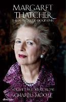 Margaret Thatcher: The Authorized Biography, Volume Three: Herself Alone