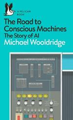 The Road to Conscious Machines: The Story of AI