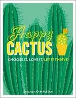 Happy Cactus: Choose It, Love It, Let It Thrive