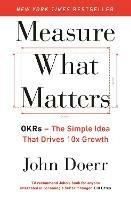 Measure What Matters: The Simple Idea that Drives 10x Growth