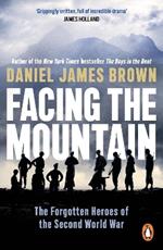 Facing The Mountain: The Forgotten Heroes of the Second World War