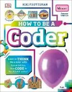 How To Be a Coder: Learn to Think like a Coder with Fun Activities, then Code in Scratch 3.0 Online!