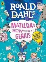 Roald Dahl's Matilda's How to be a Genius: Brilliant Tricks to Bamboozle Grown-Ups