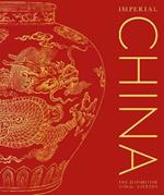 Imperial China: The Definitive Visual History