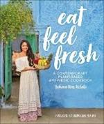 Eat Feel Fresh: A Contemporary Plant-based Ayurvedic Cookbook