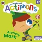 Actiphons Level 2 Book 20 Archery Mark: Learn phonics and get active with Actiphons!