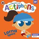 Actiphons Level 2 Book 21 Lorna Sport: Learn phonics and get active with Actiphons!