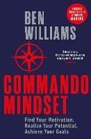 Commando Mindset: Find Your Motivation, Realize Your Potential, Achieve Your Goals