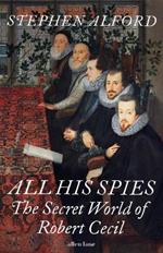 All His Spies: The Secret World of Robert Cecil