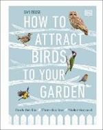 How to Attract Birds to Your Garden: Foods they like, plants they love, shelter they need