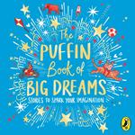 The Puffin Book of Big Dreams