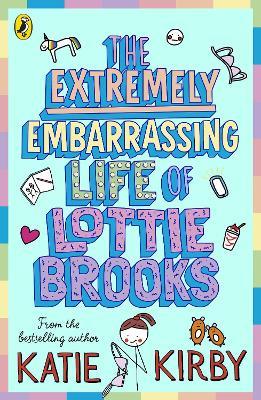 The Extremely Embarrassing Life of Lottie Brooks - Katie Kirby - cover