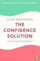 The Confidence Solution: The essential guide to boosting self-esteem, reducing anxiety and feeling confident