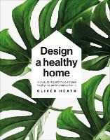 Libro in inglese Design A Healthy Home: 100 Ways to Transform Your Space for Physical and Mental Wellbeing Oliver Heath