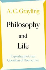 Philosophy and Life: Exploring the Great Questions of How to Live