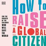 How to Raise A Global Citizen