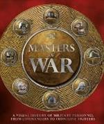 Masters of War: A Visual History of Military Personnel from Commanders to Frontline Fighters