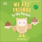 We Are Friends: In the Forest: Friends Can Be Found Everywhere We Look
