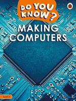 Do You Know? Level 2 – Making Computers