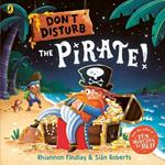 Don’t Disturb The Pirate: from the author of the Ten Minutes to Bed series