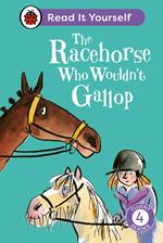 The Racehorse Who Wouldn't Gallop: Read It Yourself - Level 4 Fluent Reader