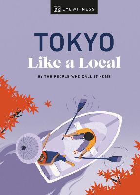 Tokyo Like a Local: By the People Who Call It Home - DK Eyewitness,Kaila Imada,Lucy Dayman - cover