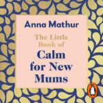 The Little Book of Calm for New Mums