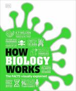 How Biology Works: The Facts Visually Explained