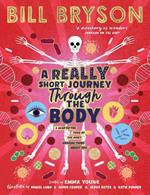 A Really Short Journey Through the Body: An illustrated edition of the bestselling book about our incredible anatomy