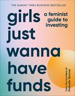 Girls Just Wanna Have Funds: A Feminist Guide to Investing