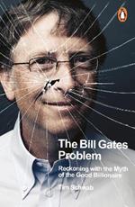 The Bill Gates Problem: Reckoning with the Myth of the Good Billionaire