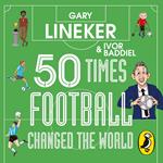 50 Times Football Changed the World