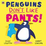 Penguins Don't Like Pants!