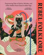 Rebel Folklore: Empowering Tales of Spirits, Witches and Other Misfits from Anansi to Baba Yaga