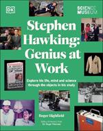 The Science Museum Stephen Hawking Genius at Work: Explore His Life, Mind and Science Through the Objects in His Study