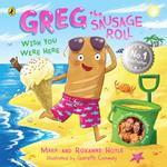 Greg the Sausage Roll: Wish You Were Here