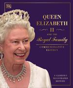 Queen Elizabeth II and the Royal Family: A Glorious Illustrated History