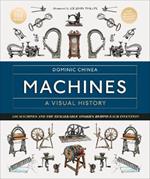 Machines A Visual History: 100 Machines and the Remarkable Stories Behind Each Invention