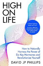 High on Life: How to naturally harness the power of six key hormones and revolutionise yourself