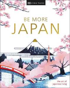 Libro in inglese Be More Japan DK Eyewitness
