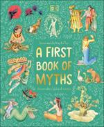 A First Book of Myths: Uncover Tales of Gods and Monsters