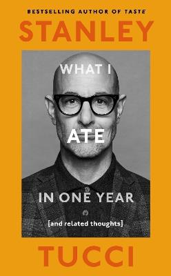 What I Ate in One Year: (and related thoughts) - Stanley Tucci - cover