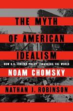 The Myth of American Idealism: How U.S. Foreign Policy Endangers the World