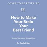 How to Make Your Brain Your Best Friend