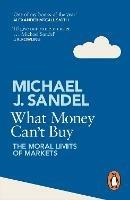 What Money Can't Buy: The Moral Limits of Markets - Michael Sandel - cover