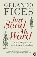 Just Send Me Word: A True Story of Love and Survival in the Gulag