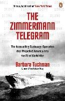 The Zimmermann Telegram: The Astounding Espionage Operation That Propelled America into the First World War