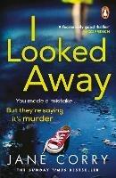 I Looked Away: the page-turning Sunday Times Top 5 bestseller